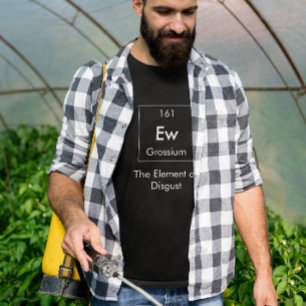 Ew The Element of Disgust Shirt