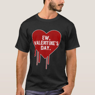 Ew Valentine s Day Funny Anti Valentines Day Hater T-Shirt