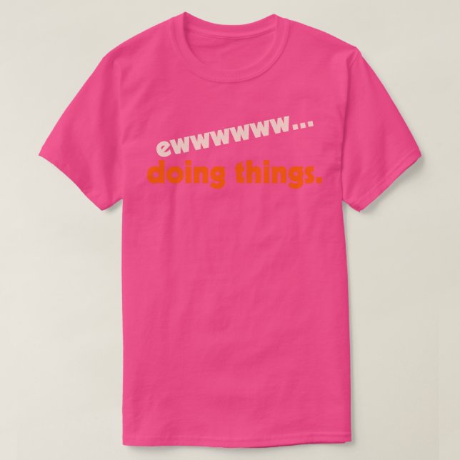 EwDoing Things I Hate Stuff Design T-Shirt (Design Front)