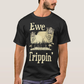 Ewe Trippin' - Sheep Whisperer Herd Sheep Farmer B T-Shirt