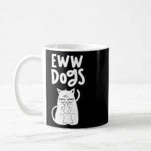 Eww Dogs Cats  Pet Animal Cat  Coffee Mug