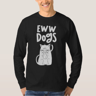 Eww Dogs Cats  Pet Animal Cat T-Shirt