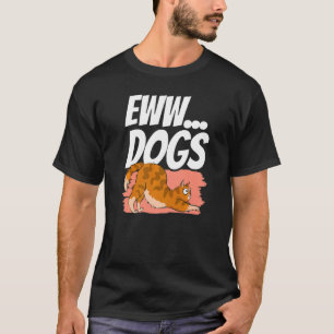 Eww Dogs Pet Cat Animal Cats T-Shirt