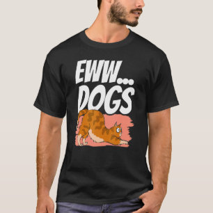 Eww Dogs Pet Cat Animal Cats T-Shirt