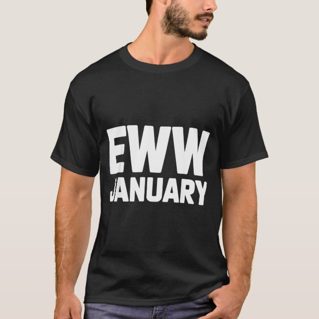 Eww January Funny New Year Winter Mood Meme  T-Shirt (Front)