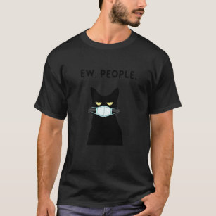 Eww People I Hate People  Black Cat Mask Quarantin T-Shirt