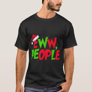 Eww People Santa Hat Funny Christmas Mens Womens K T-Shirt