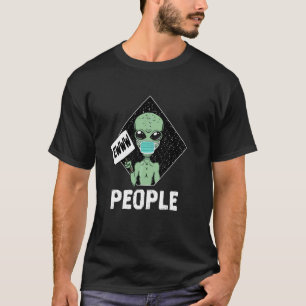 Ewww People Funny Alien Funny Sayings Ewww People  T-Shirt