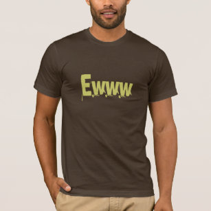 Ewww T-Shirt