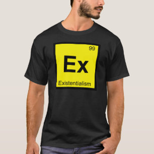 Ex - Existentialism Chemistry Periodic Table T-Shirt