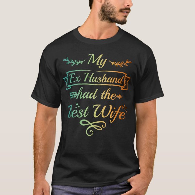 Ex Husband Funny Divorced Wife T-Shirt (Front)