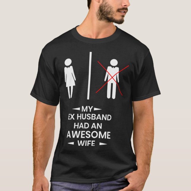 Ex Husband has a awesome Wife Divorced Divorce T-Shirt (Front)