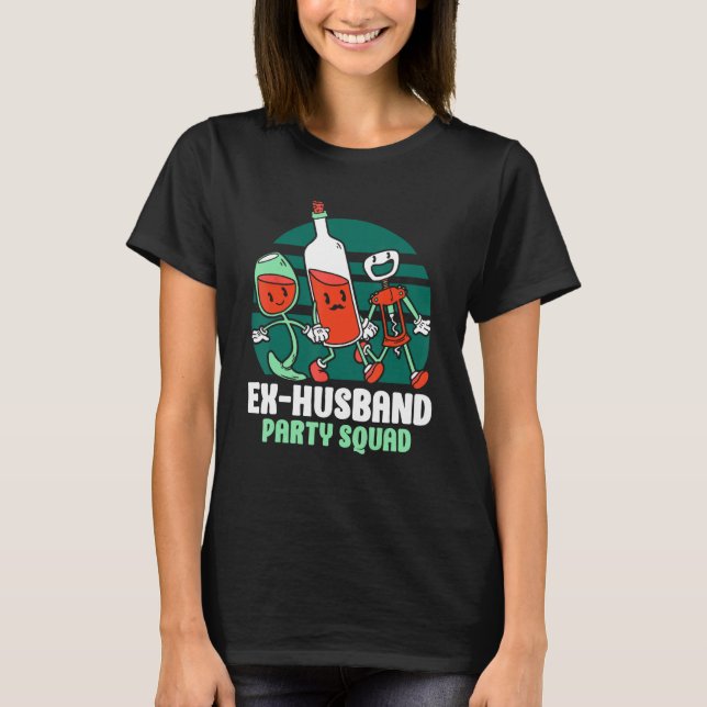 Ex Husband Party Squad Divorced Divorce Ex Husband T-Shirt (Front)