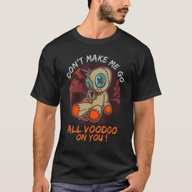 Ex Husband Voodoo Doll Don't Make Me Go All Voodoo T-Shirt (Front)