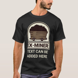 Ex Miner with Personalized Text  T-Shirt
