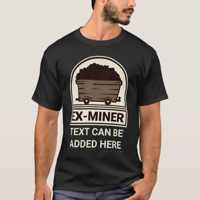 Ex Miner with Personalized Text  T-Shirt (Front)