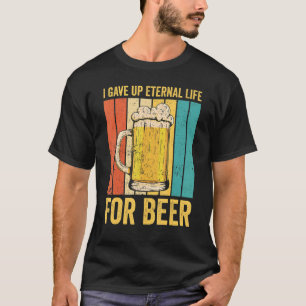 Ex Mormon LDS Exmo I Gave Up Eternal Life For Beer T-Shirt