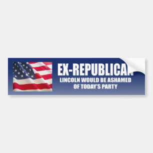 Ex-Republican - Lincoln would be ashamed Bumper Sticker