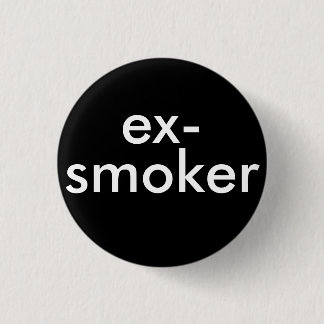 ex smoker quit smoking 3 cm round badge