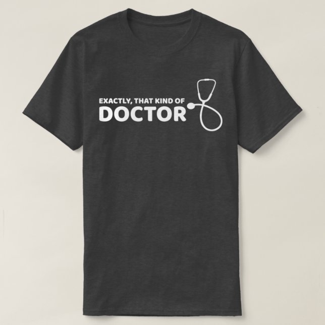 Exactly that kind of doctor T-Shirt (Design Front)