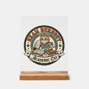 Exam Burnout Academic Cat Exam Burnout Academic Ca Acrylic Sign