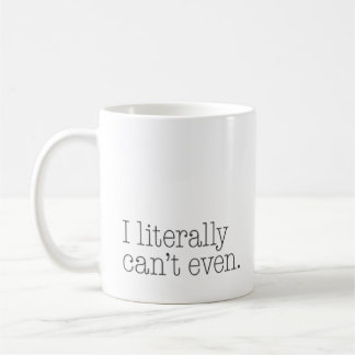 Exasperated “I Literally Can’t Even” Funny Coffee Mug