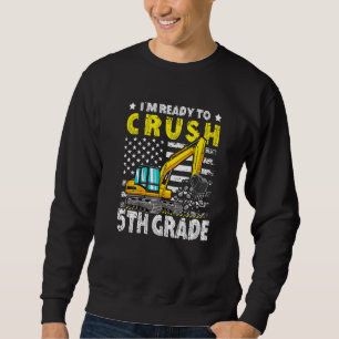 Excavator Back To School I'm Ready To Crush 5th Gr Sweatshirt