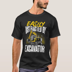 Excavator Construction  easily distracted by Excav T-Shirt
