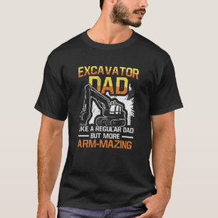 Excavator Dad Like A Regular Dad But More Arm Mazi T-Shirt