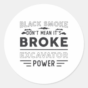 Excavator Don't Mean It's Construction Worker Classic Round Sticker