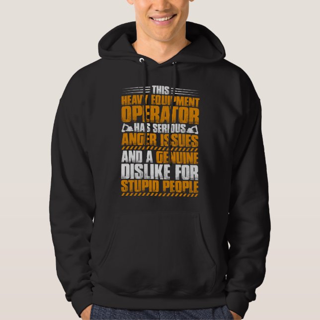 Excavator Driver Anger Issues Heavy Equipment Oper Hoodie (Front)