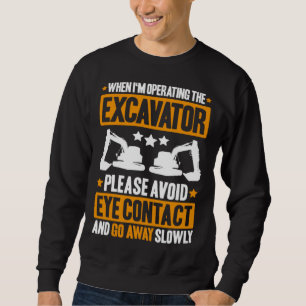 Excavator Driver Avoid Eye Contact Heavy Equipment Sweatshirt