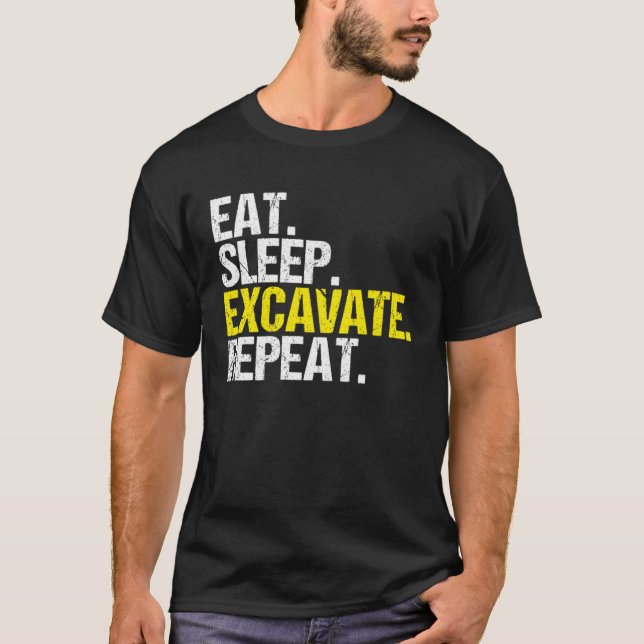 Excavator Driver Eat Sleep Heavy Equipment Operato T-Shirt (Front)