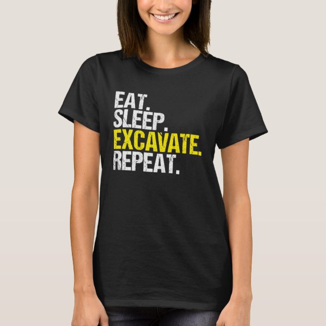 Excavator Driver Eat Sleep Heavy Equipment Operato T-Shirt (Front)