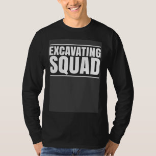 Excavator Driver Excavating Squad Heavy Equipment T-Shirt