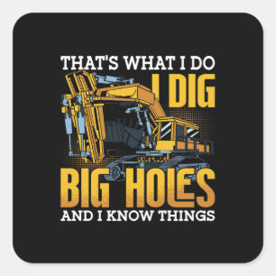 Excavator Driver I Dig Big Holes Construction Square Sticker