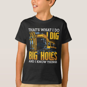 Excavator Driver I Dig Big Holes Construction T-Shirt