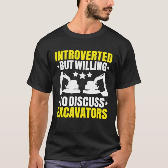 Excavator Driver Introverted Heavy Equipment Opera T-Shirt (Front)