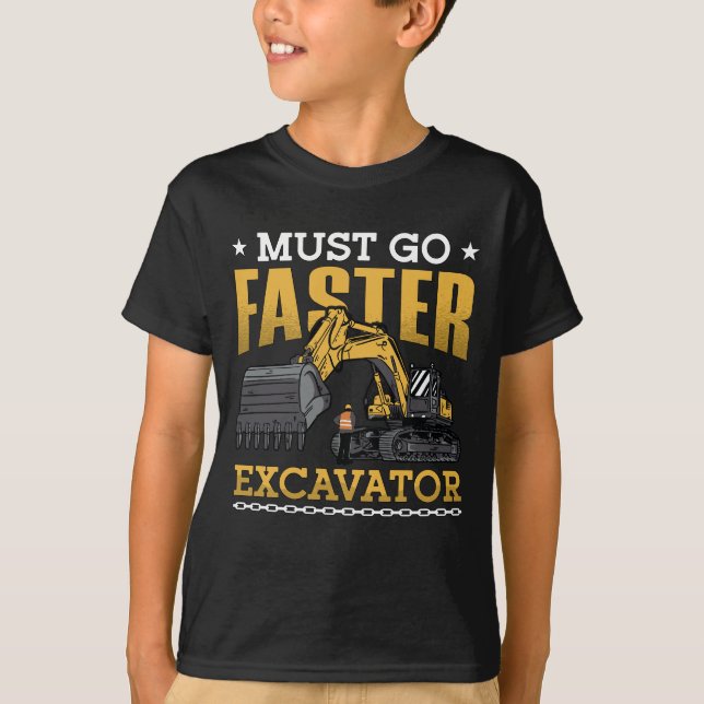 Excavator Driver Must Go Faster Excavator Worker T-Shirt (Front)