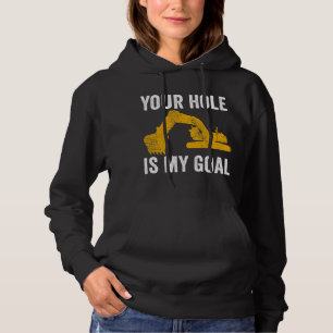 Excavator Ex Your Hole Is My Goal Construction Wor Hoodie