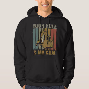 Excavator Ex Your hole is my goal funny excavator  Hoodie