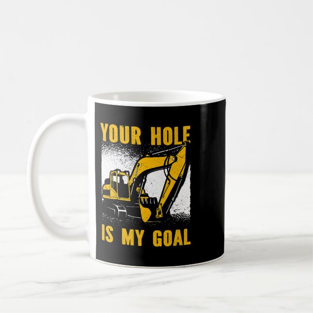 Excavator Ex Your Hole is my Goal Heavy Equipment  Coffee Mug (Left)