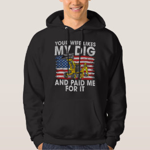 Excavator Ex Your Wife Likes My Dig Construction W Hoodie