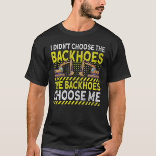 Excavator heavy machinery Operator Backhoe Excavat T-Shirt