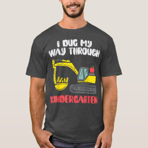 Excavator I Dug My Way Through Kindergarten Last D T-Shirt