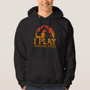 Excavator I Play With Big Tools Construction Site Hoodie