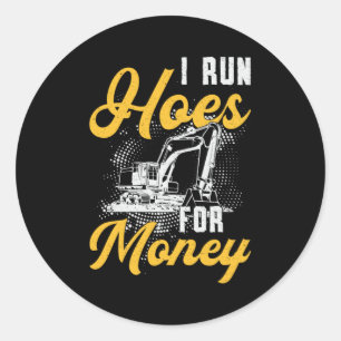 Excavator I Run Hoes For Money Construction Worker Classic Round Sticker