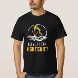 Excavator Leave It For Nightshift Construction T-Shirt