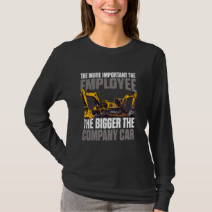 Excavator Operator Funny The Bigger The Company Ca T-Shirt