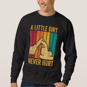 Excavator Operator HEO A Little Dirt Never Hurt Sweatshirt
